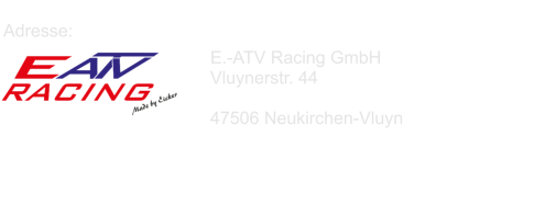 E.-ATV Racing GmbH Vluynerstr. 44  47506 Neukirchen-Vluyn  Adresse: